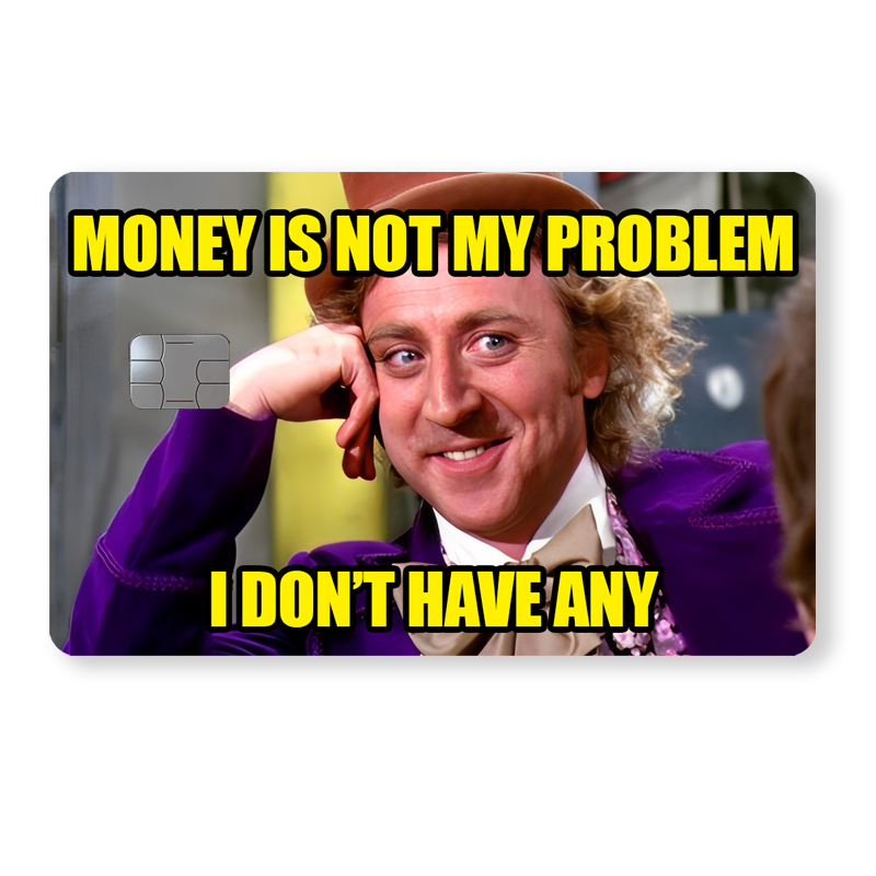 Wonka - "Money is not my problem, I don't have any"