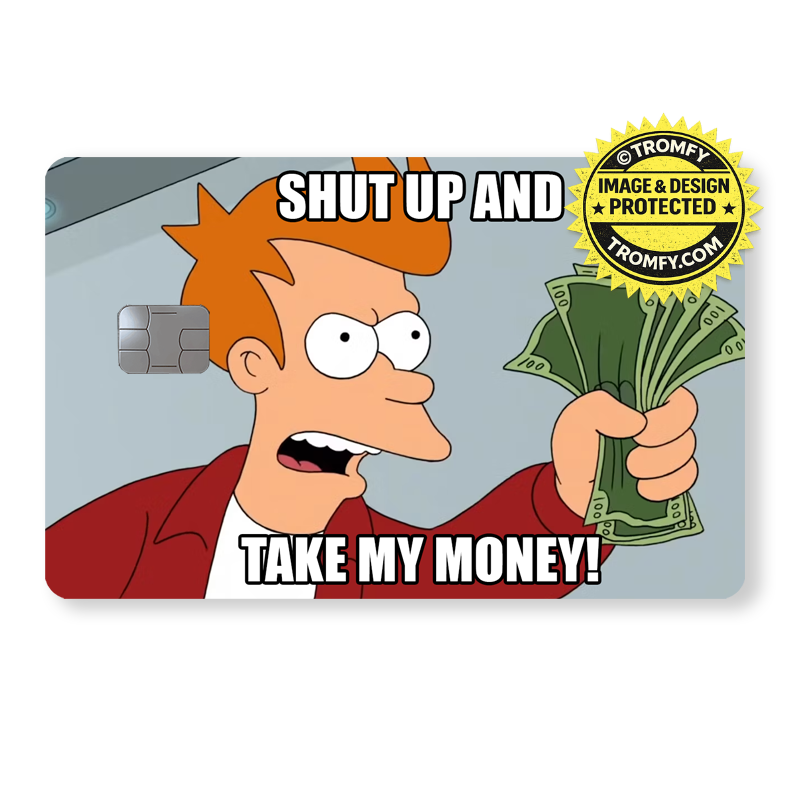 Futurama - "Shut up and take my money!"